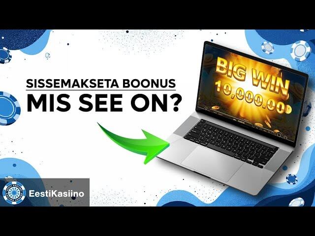 SISSEMAKSETA KASIINO BOONUS: Millega On Tegemist?